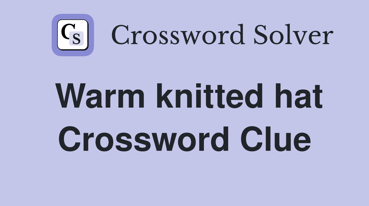 Warm knitted hat Crossword Clue Answers Crossword Solver